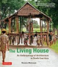 Living House, The: An Antrhropology of Architecture in South-East Asia