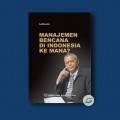 Manajemen Bencana di Indonesia Kemana?