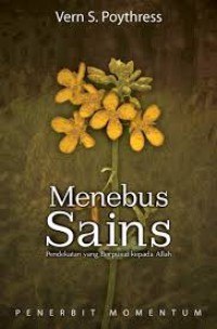 Menebus Sains: Pendekatan yang Berpusat kepada Allah = Reedeming Science: A God-Centered Approach