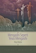 Mengasihi Seperti Yesus Mengasihi = Loving the Way Jesus Loves