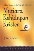 Mutiara Kehidupan Kristen = Golden Booklet of the True Christian Life