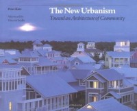 New Urbanism, The: Toward an Architecture of Community