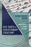 Old-Earth or Evolutionary Creation?: Discussing Origins with Reasons to Believe and Biologos