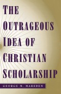 Outrageous Idea of Christian Scholarship, The