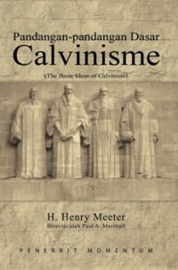 Pandangan-pandangan Dasar Calvinisme = The Basic Ideas of Calvinism