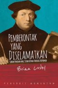 Pemberontak yang Diselamatkan: Sebuah Panduan Bagi Siswa Kepada Theologi Reformed = Rebels Rescued: A Student's Guide to Reformed Theology