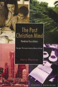 Pemikiran Pasca-Kristen: Mengenali Perlawanan terhadap Wawasan Kristen = The Post Christian Mind