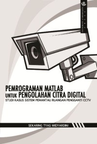 Pemrograman MATLAB untuk Pengolahan Citra Digital: Studi Kasus Sistem Pemantau Ruangan Pengganti CCTV