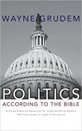 Politics-According to the Bible: A Comprehensive Resource for Understanding Modern Political Issues in Light of Scripture