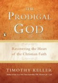 Prodigal God, The: Recovering the Heart of the Christian Faith