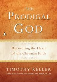 Prodigal God, The: Recovering the Heart of the Christian Faith