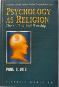Psikologi sebagai Agama: Kultus Penyembahan Diri = Pschology as Religion: The Cult of Self-Worship