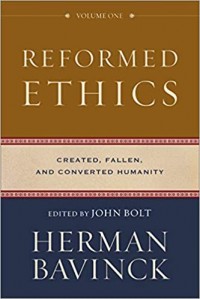 Reformed Ethics: Created, Fallen, and Coverted Humanity, Volume 1