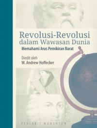 Revolusi-Revolusi dalam Wawasan Dunia: Memahami Arus Pemikiran Barat = Revolutions in Worldviews: Understanding the Flow of Western Thought