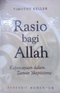 Rasio Bagi Allah: Kepercayaan dalam Zaman Skeptisisme = The Reason for God: Belief in an Age of Skepticism