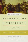 Reformation Theology: A Systematic Summary