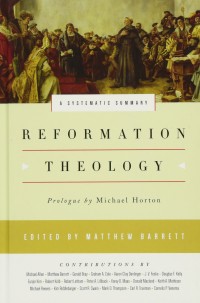 Reformation Theology: A Systematic Summary