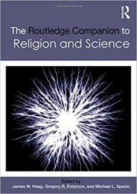 Routledge Companion to Religion and Science, The