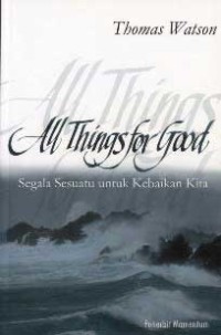 Segala Sesuatu untuk Kebaikan Kita = All Things for Good