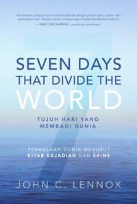 Tujuh Hari Penciptaan yang Memisahkan Dunia: Permulaan Dunia Menurut Kitab Kejadian dan Ilmu Pengetahuan = Seven Days That Divide The World