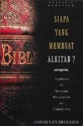 Siapa yang Membuat Alkitab?: Penyelesaian dan Kewaibaan Perjanjian Lama dan Perjanjian Baru = Wie Maakte de Bijbel