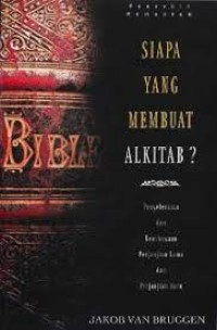 Siapa yang Membuat Alkitab?: Penyelesaian dan Kewaibaan Perjanjian Lama dan Perjanjian Baru = Wie Maakte de Bijbel