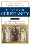 Story of Christianity, The: The Early Church to the Dawn of the Reformation, Volume 1