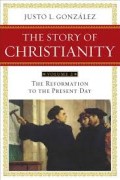 Story of Christianity, The: Reformation to the Present Day, Volume II