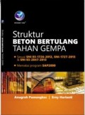 Struktur Beton Bertulang Tahan Gempa: Sesuai SNI 0317262012, SNI 17272013 & SNI 0328472013, Memakai Program SAP2000