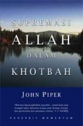 Supremasi Allah dalam Khotbah = The Supremacy of God in Preaching