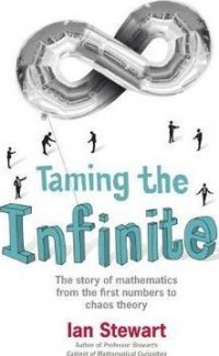 Taming the Infinite: The Story of Mathematics From the First Numbers to Chaos Theory