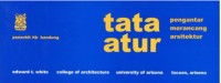 Tata Atur: Pengantar Merancang Arsitektur = Ordering Systems: an Introduction to Architectural Design