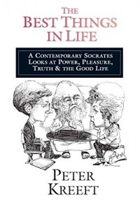 Best Things in Life, The: A Contemporary Socrates Looks At Power, Pleasure, Truth an the Good Life
