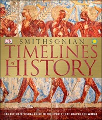 Timelines of History: The Ultimate Visual Guide to the Events That Shaped the World
