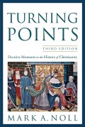 Turning Points: Decisive Moments In the History of Christianity