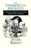 Unaborted Socrates, The: A Dramatic Debate on the Issues Surrounding Abortion