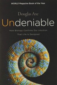 Undeniable: How Biology Confirms Our Intution That Life Is Designed