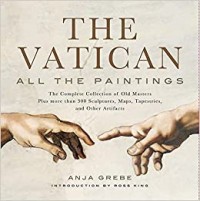 Vatican, The: All the Paintings, The Complete Collection of Old Masters Plus More Than 300 Sculptures, Maps, Tapestries, and Other Artifacts