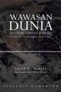 Wawasan Dunia: Sejarah Sebuah Konsep (Sebuah Pandangan Kristen) = Worldview: The History of a Concept
