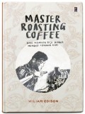 Master Roasting Coffe: Dari Memilih Biji Hingga Menguji Citarasa Kopi