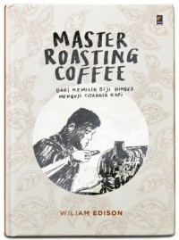 Master Roasting Coffe: Dari Memilih Biji Hingga Menguji Citarasa Kopi