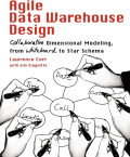 Agile Data Warehouse Design: Collaborative Dimensional Modeling, from Whiteboard to  Star Scheme