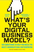 What's  Your Digital Business Model?: Six Questions to Help You Built the Next-Generation Enterprise