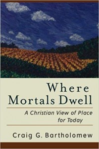 Where Mortals Dwell: A Christian View of Place for Today