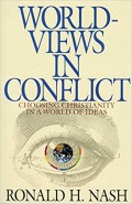 Worldviews in Conflict: Choosing Christianity in a World of Ideas