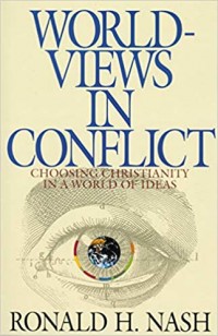 Worldviews in Conflict: Choosing Christianity in a World of Ideas