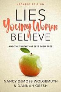 Lies Young Women Believe: And the Truth That Sets Them Free, Updated Edition