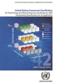 United Nations Framework Classification: For Fossil Energy and Mineral Reserves and Resources 2009 incorporating Specifications for its Application, Series No.42