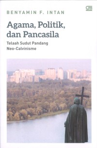 Agama, Politik, dan Pancasila: Telaah Sudut Pandang Neo-Calvinisme