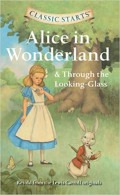 Classic Starts: Alice in Wonderland and Through the Looking-Glass